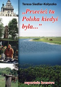 Obrazek Przecież tu Polska kiedyś była... reportaże kresowe
