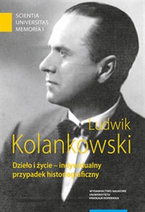 Obrazek Ludwik Kolankowski Dzieło i życie - indywidualny przypadek historiograficzny