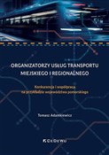Zeige Details für Organizatorzy usług transportu miejskiego i regionalnego Konkurencja i współpraca na przykładzie województwa pomorskiego Organizato... - Tomasz Adamkiewicz -  Polnische Buchandlung