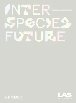 Obrazek LAS ART FOUNDATION: INTERSPECIES FUTURE
