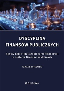 Obrazek Dyscyplina finansów publicznych. Reguły odpowiedzialności karno-finansowej w sektorze finansów publicznych