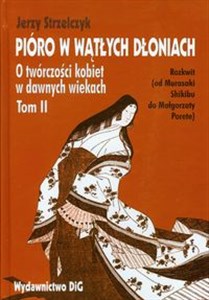 Bild von Pióro w wątłych dłoniach O twórczości kobiet w dawnych wiekach Tom 2 Rozkwit (od Murasaki Shikibu do Małgorzaty Porete)