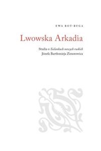 Obrazek Lwowska Arkadia Studia o sielankach nowych ruskich Józefa Bartłomieja Zimorowica