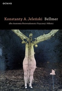 Obrazek Bellmer albo Anatomia Nieświadomości Fizycznej i Miłości