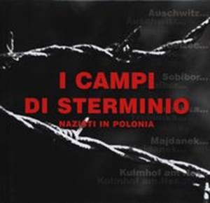 Bild von Niemieckie miejsca zagłady w Polsce  wersja włoska I campi di sterminio nazisti in Polonia