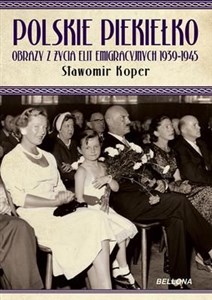 Obrazek Polskie piekiełko Obrazy z życia elit emigracyjnych 1939-1945