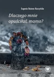 Obrazek Dlaczego mnie opuściłaś, mamo?