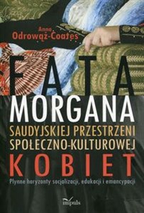 Bild von Fatamorgana saudyjskiej przestrzeni społeczno-kulturowej kobiet Płynne horyzonty socjalizacji, edukacji i emancypacji