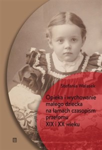 Bild von Opieka i wychowanie małego dziecka na łamach czasopism przełomu XIX i XX wieku