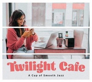 Obrazek Twilight Cafe - A Cup of Smooth Jazz CD