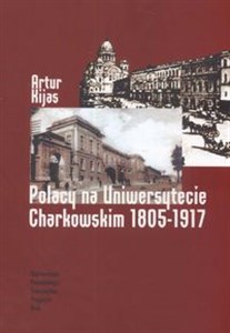 Obrazek Polacy na Uniwersytecie Charkowskim 1805-1917