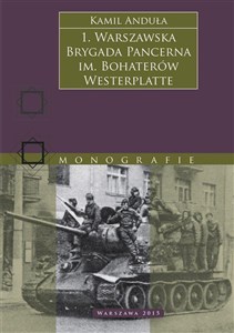 Obrazek 1. Warszawska Brygada Pancerna im. Bohaterów Westerplatte na froncie (1943–1945).