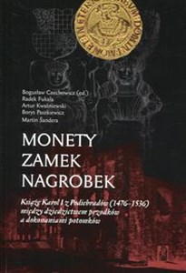 Obrazek Monety zamek nagrobek Książę Karol I z Podiebradów (1476-1536) między dziedzictwem przodków a dokonaniami potomków