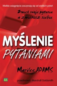 Obrazek Myślenie pytaniami Zmień swoje pytania a zmienisz siebie