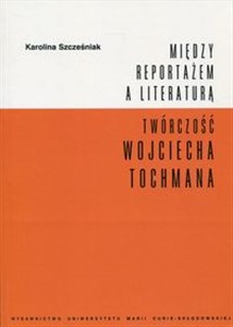 Bild von Między reportażem a literaturą Twórczość Wojciecha Tochmana