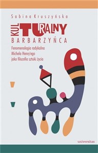 Bild von Kulturalny barbarzyńca Fenomenologia radykalna Michela Henry'ego jako filozofia sztuki życia