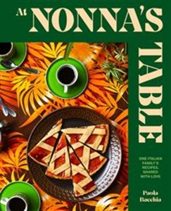 Obrazek At Nonna’s Table One Italian family’s recipes, shared with love