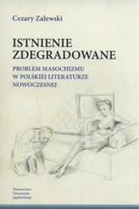Obrazek Istnienie zdegradowane Problem masochizmu w polskiej literaturze nowoczesnej