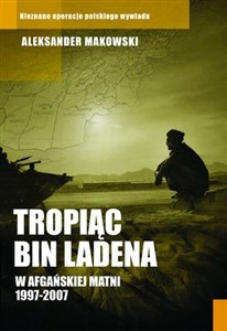 Obrazek Tropiąc Bin Ladena W afgańskiej matni 1997-2007