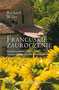 Obrazek Francuskie zauroczenie Czarująca opowieść o kupnie domu i życiu w krainie wina, sera i słoneczników