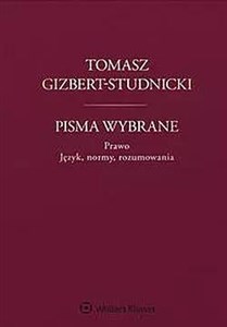Obrazek Tomasz Gizbert-Studnicki Pisma wybrane Prawo Język, normy, rozumowania