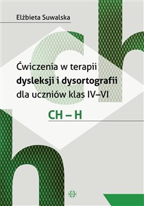 Obrazek Ćwiczenia w terapii dysleksji i dysortografii dla uczniów klas IV-VI. CH - H