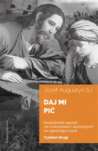 Bild von Daj mi pić Tydzień drugi Rozważania oparte na Ćwiczeniach duchowych św. Ignacego Loyoli