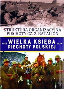 Obrazek Wielka Księga Piechoty Polskiej 1918-1939 Tom 37 Struktura organizacyjna piechoty cz. 2. Batalion