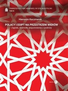 Obrazek Polacy i Egipt na przestrzeni wieków Tom 7 Transfer kultury arabskiej w dziejach Polski