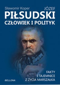 Bild von Józef Piłsudski Człowiek i polityk Fakty i tajemnice z życia marszałka