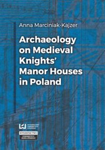 Obrazek Archaeology on Medieval Knights’ Manor Houses in Poland