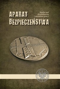 Obrazek Aparat bezpieczeństwa Studia nad działalnością i metodami pracy