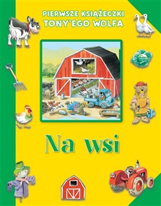 Obrazek Pierwsze książeczki Tony`ego Wolfa. Na wsi
