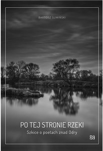 Obrazek Po tej stronie rzeki Szkice o poetach znad Odry