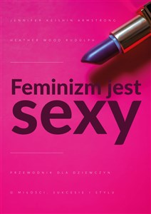 Bild von Feminizm jest sexy Przewodnik dla dziewczyn o miłości, sukcesie i stylu
