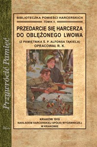 Obrazek Przedarcie się harcerza do oblężonego Lwowa Z pamiętnika Ś. P. Alfonsa Tąkiela