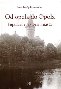 Obrazek Od opola do Opola Popularna historia miasta