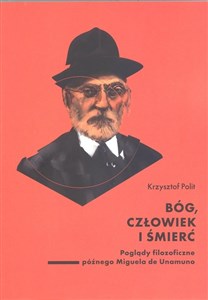 Obrazek Bóg, człowiek i śmierć. Poglądy filozoficzne późnego Miguela de Unamuno