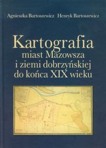 Obrazek Kartografia miast Mazowsza i ziemi dobrzyńskiej do końca XIX wieku