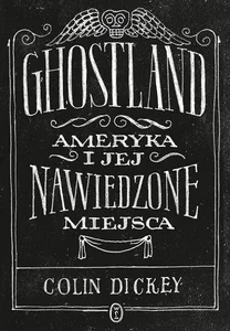 Obrazek Ghostland Ameryka i jej nawiedzone miejsca