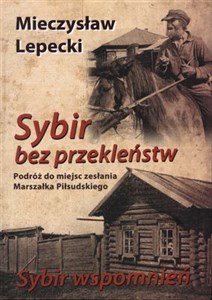 Bild von Sybir bez przekleństw / Sybir wspomnień Podróż do miejsc zesłania Marszałka Piłsudskiego