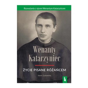 Obrazek Wenanty Katarzyniec. Życie pisane różańcem