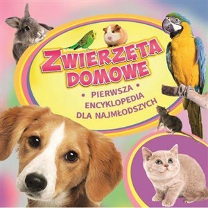 Obrazek Zwierzęta domowe Pierwsza encyklopedia dla najmłodszych