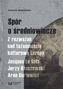 Bild von Spór o średniowiecze Z rozważań nad tożsamością kulturową Europy. Jacques Le Goff, Jerzy Kłoczowski, Aron Guriewicz