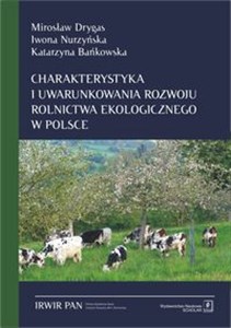 Obrazek Charakterystyka i uwarunkowania rozwoju rolnictwa ekologicznego w Polsce Szanse i bariery