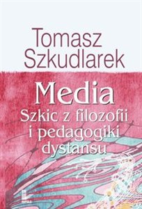 Obrazek Media Szkic z filozofii i pedagogiki dystansu