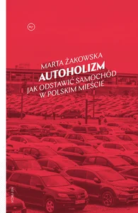 Obrazek Autoholizm Jak odstawić samochód w polskim mieście