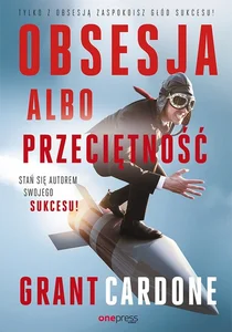 Obrazek Obsesja albo przeciętność Stań się autorem swojego sukcesu!