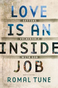 Obrazek Love Is an Inside Job: Getting Vulnerable with God