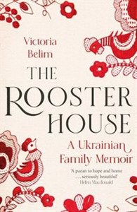 Obrazek The Rooster House A Ukrainian Family Memoir